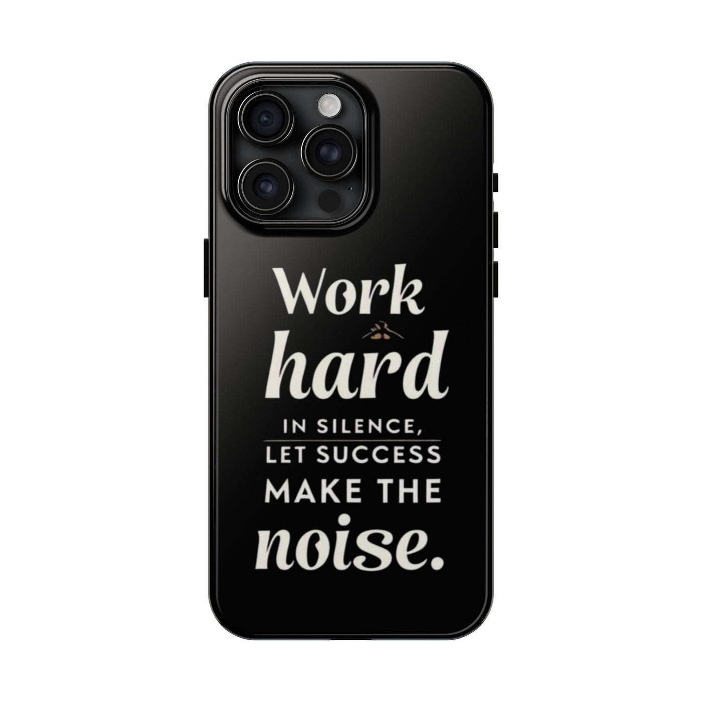 Inspirational Tough Phone Case - "Work Hard in Silence, Let Success Make the Noise"