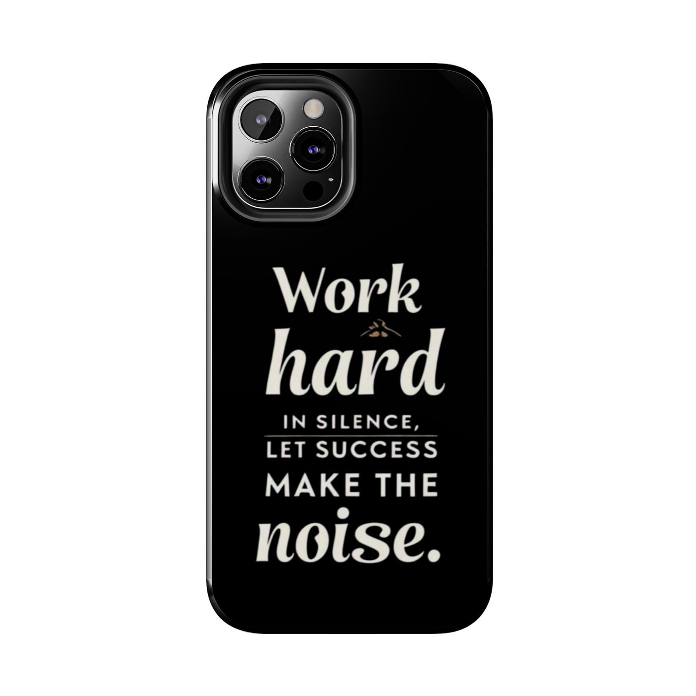 Inspirational Tough Phone Case - "Work Hard in Silence, Let Success Make the Noise"