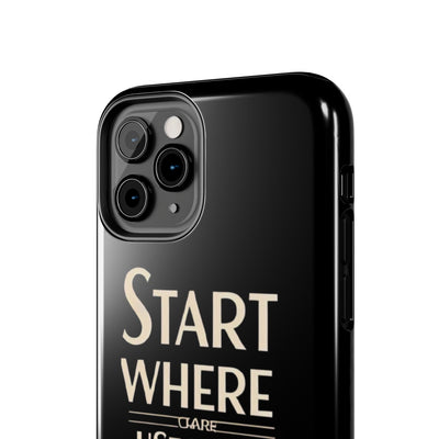 Inspirational Tough Phone Case - Start Where You Are, Use What You Have