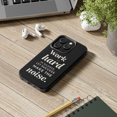 Inspirational Tough Phone Case - "Work Hard in Silence, Let Success Make the Noise"