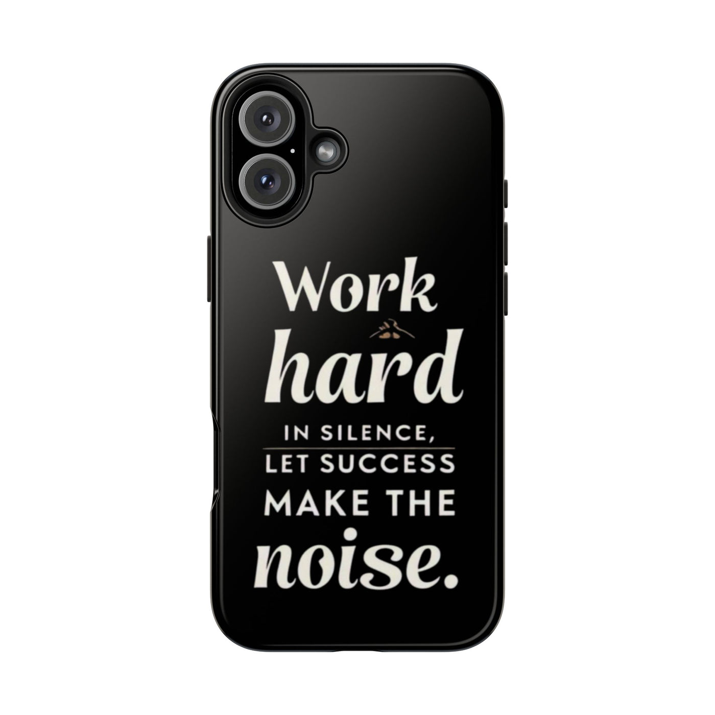 Inspirational Tough Phone Case - "Work Hard in Silence, Let Success Make the Noise"