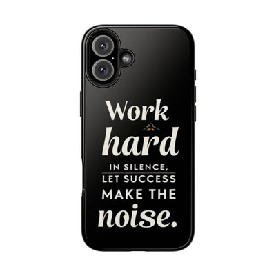 Inspirational Tough Phone Case - "Work Hard in Silence, Let Success Make the Noise"