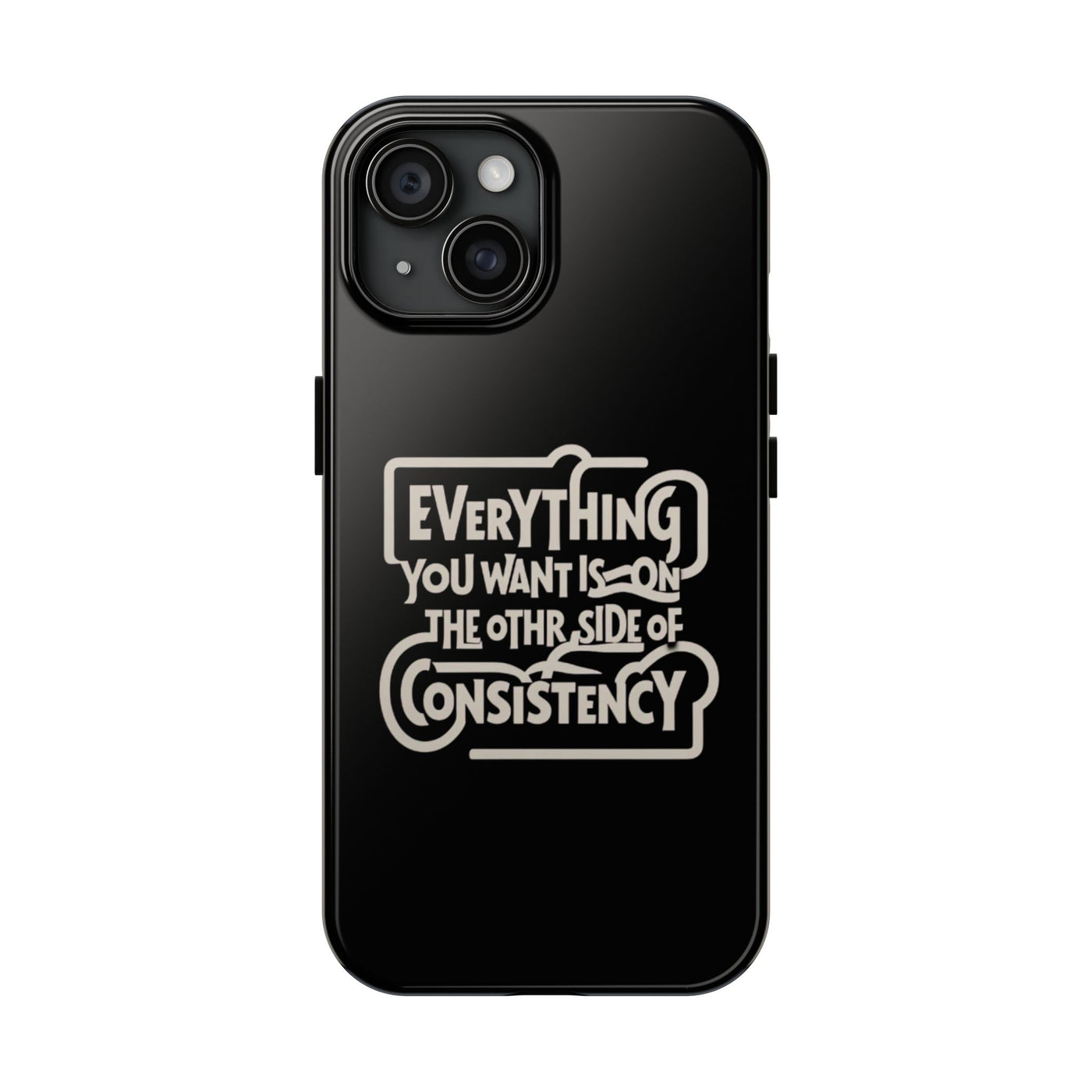 Motivational Tough Phone Case - "Everything You Want is on the Other Side of Consistency"