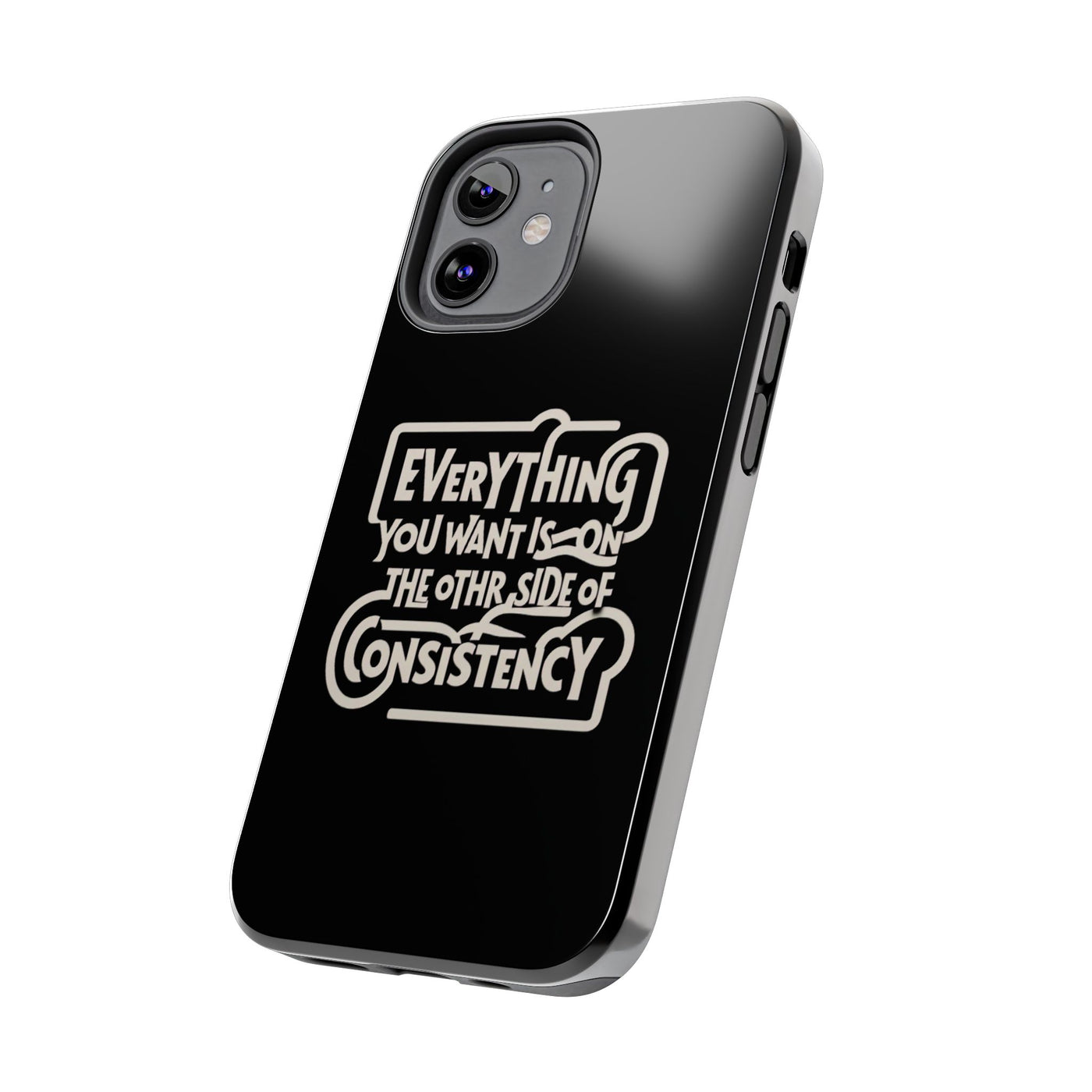 Motivational Tough Phone Case - "Everything You Want is on the Other Side of Consistency"