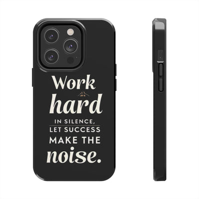 Inspirational Tough Phone Case - "Work Hard in Silence, Let Success Make the Noise"