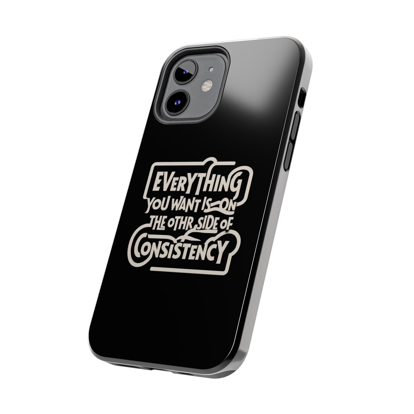 Motivational Tough Phone Case - "Everything You Want is on the Other Side of Consistency"