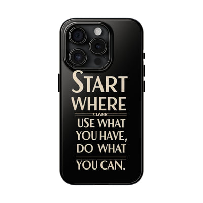 Inspirational Tough Phone Case - Start Where You Are, Use What You Have