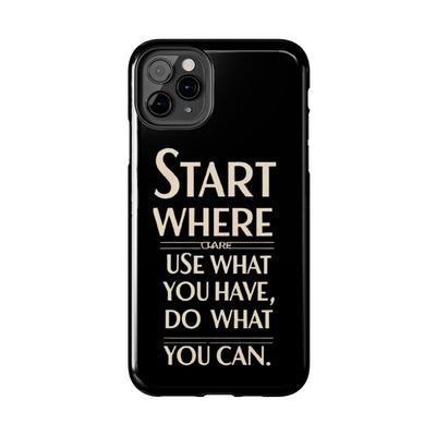 Inspirational Tough Phone Case - Start Where You Are, Use What You Have