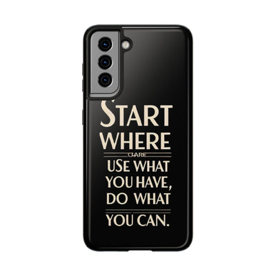 Inspirational Tough Phone Case - Start Where You Are, Use What You Have