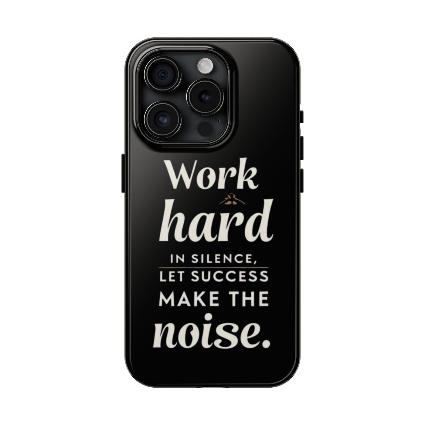 Inspirational Tough Phone Case - "Work Hard in Silence, Let Success Make the Noise"