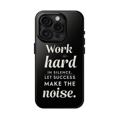 Inspirational Tough Phone Case - "Work Hard in Silence, Let Success Make the Noise"