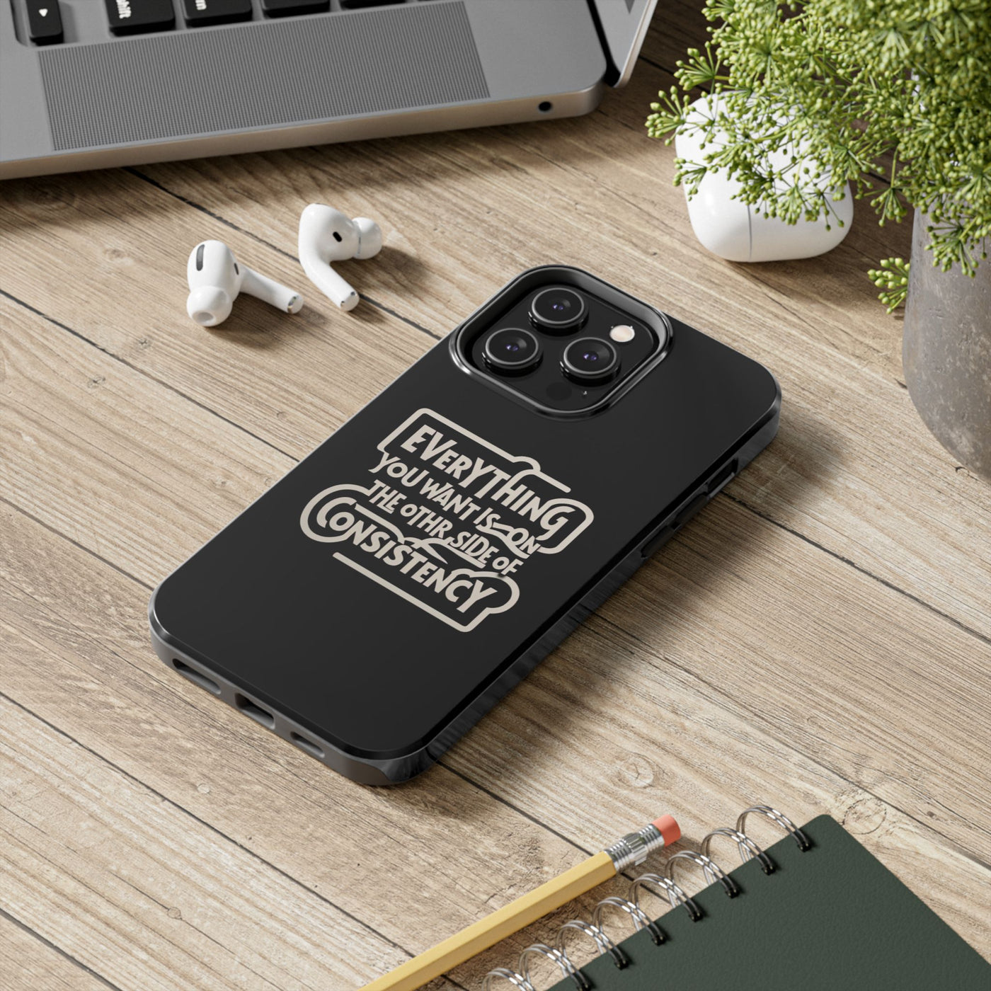 Motivational Tough Phone Case - "Everything You Want is on the Other Side of Consistency"