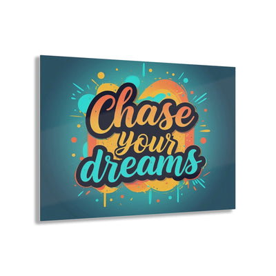 Chase Your Dreams Acrylic Print - Inspirational Wall Art for Home & Office Decor