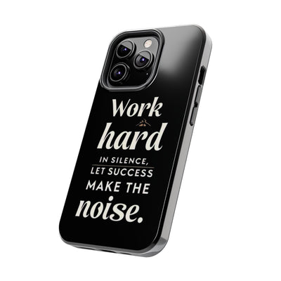 Inspirational Tough Phone Case - "Work Hard in Silence, Let Success Make the Noise"