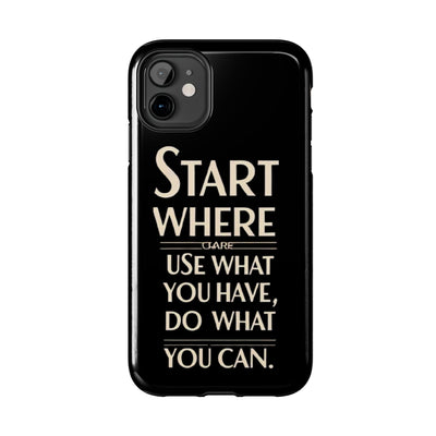 Inspirational Tough Phone Case - Start Where You Are, Use What You Have