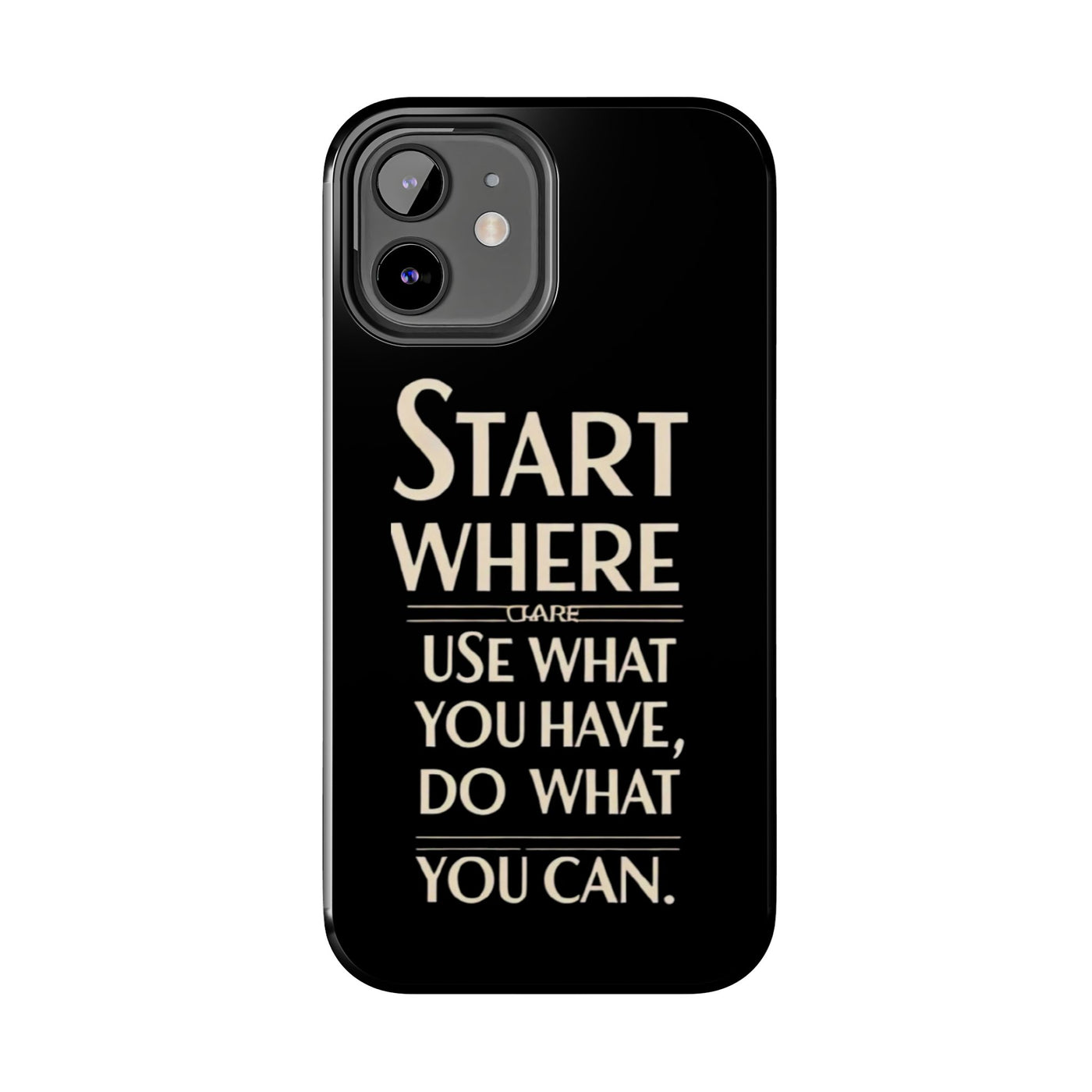 Inspirational Tough Phone Case - Start Where You Are, Use What You Have