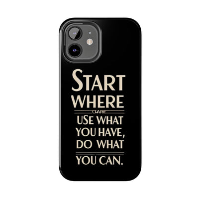 Inspirational Tough Phone Case - Start Where You Are, Use What You Have