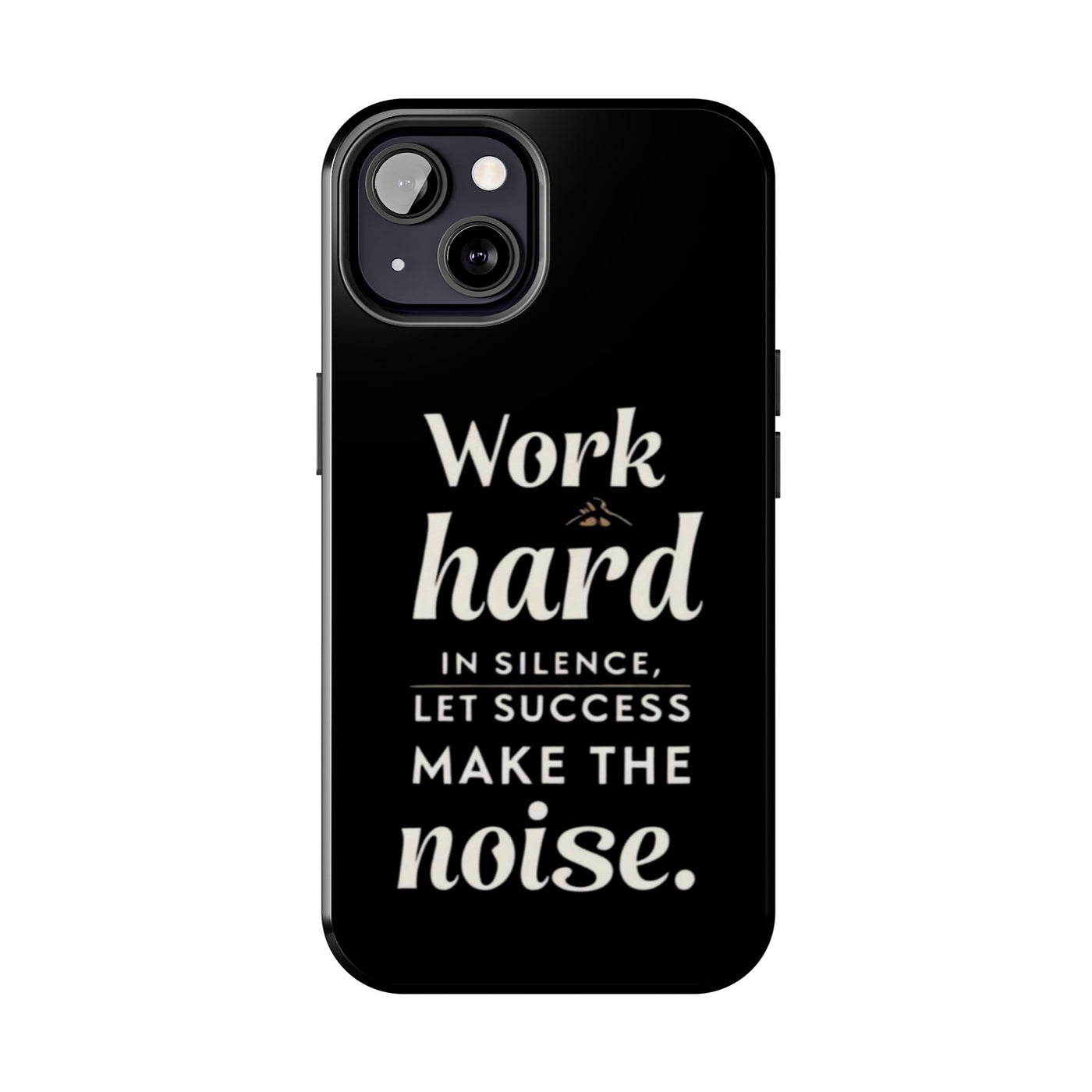 Inspirational Tough Phone Case - "Work Hard in Silence, Let Success Make the Noise"