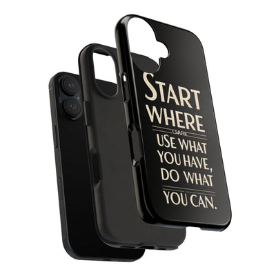 Inspirational Tough Phone Case - Start Where You Are, Use What You Have