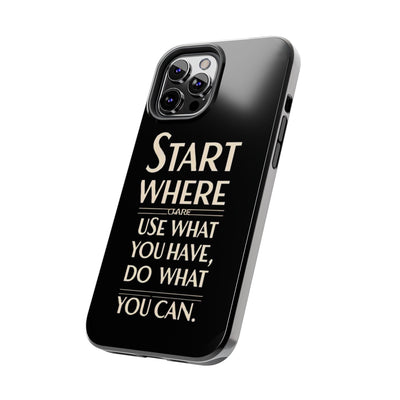 Inspirational Tough Phone Case - Start Where You Are, Use What You Have