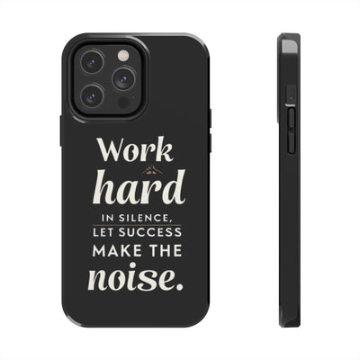 Inspirational Tough Phone Case - "Work Hard in Silence, Let Success Make the Noise"