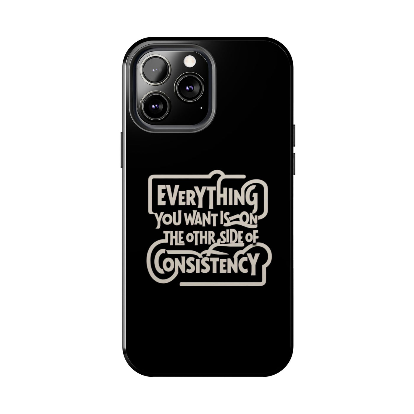 Motivational Tough Phone Case - "Everything You Want is on the Other Side of Consistency"