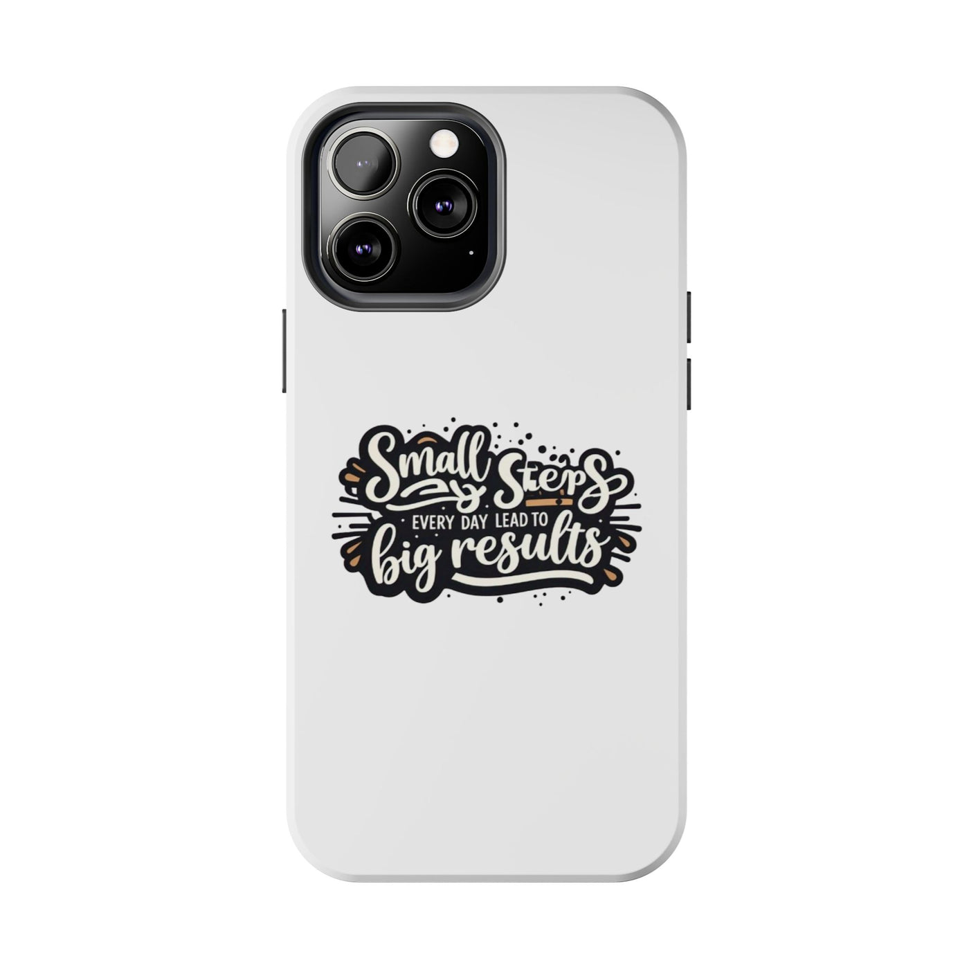 Motivational Tough Phone Case - "Small Steps Every Day Lead to Big Results"