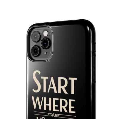 Inspirational Tough Phone Case - Start Where You Are, Use What You Have