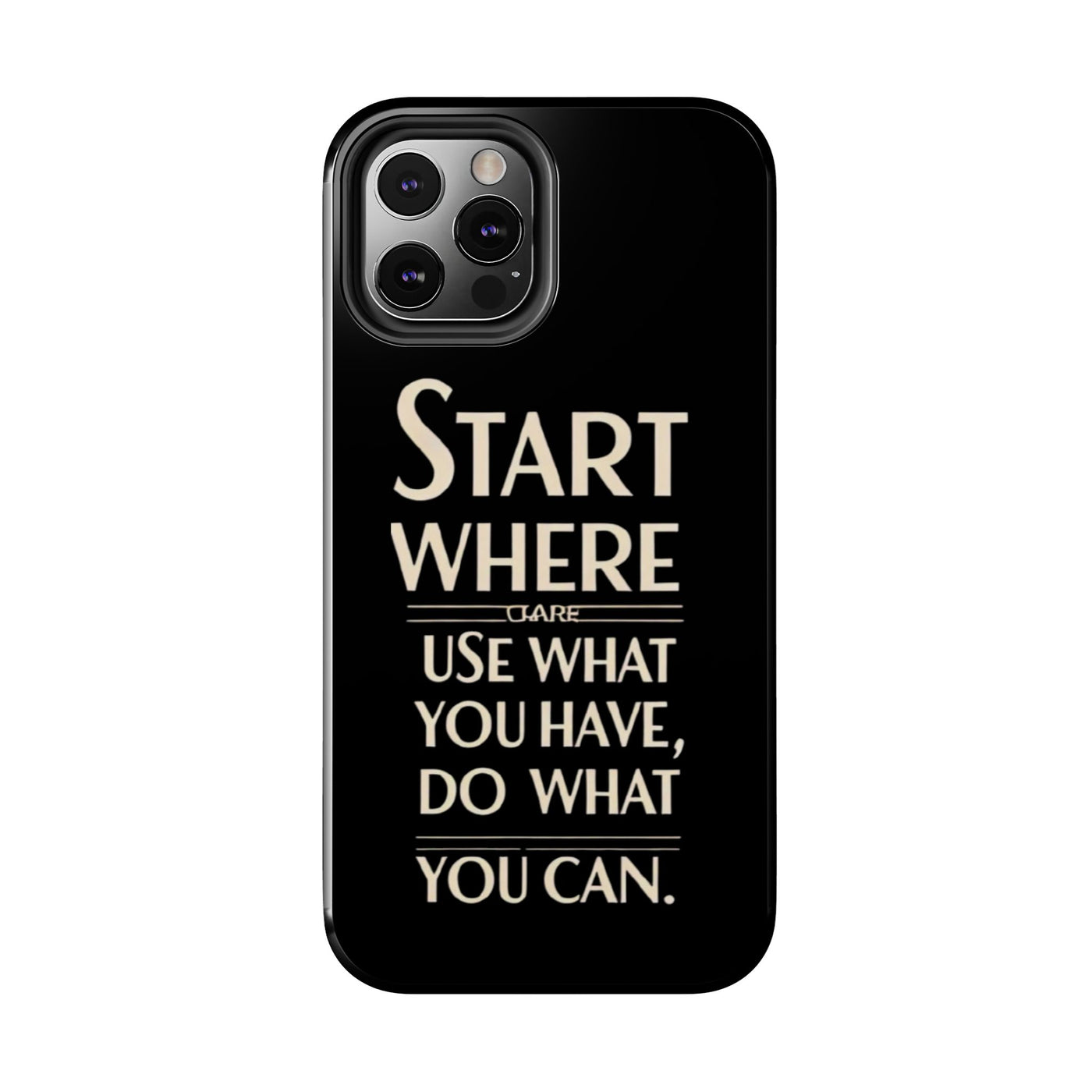 Inspirational Tough Phone Case - Start Where You Are, Use What You Have