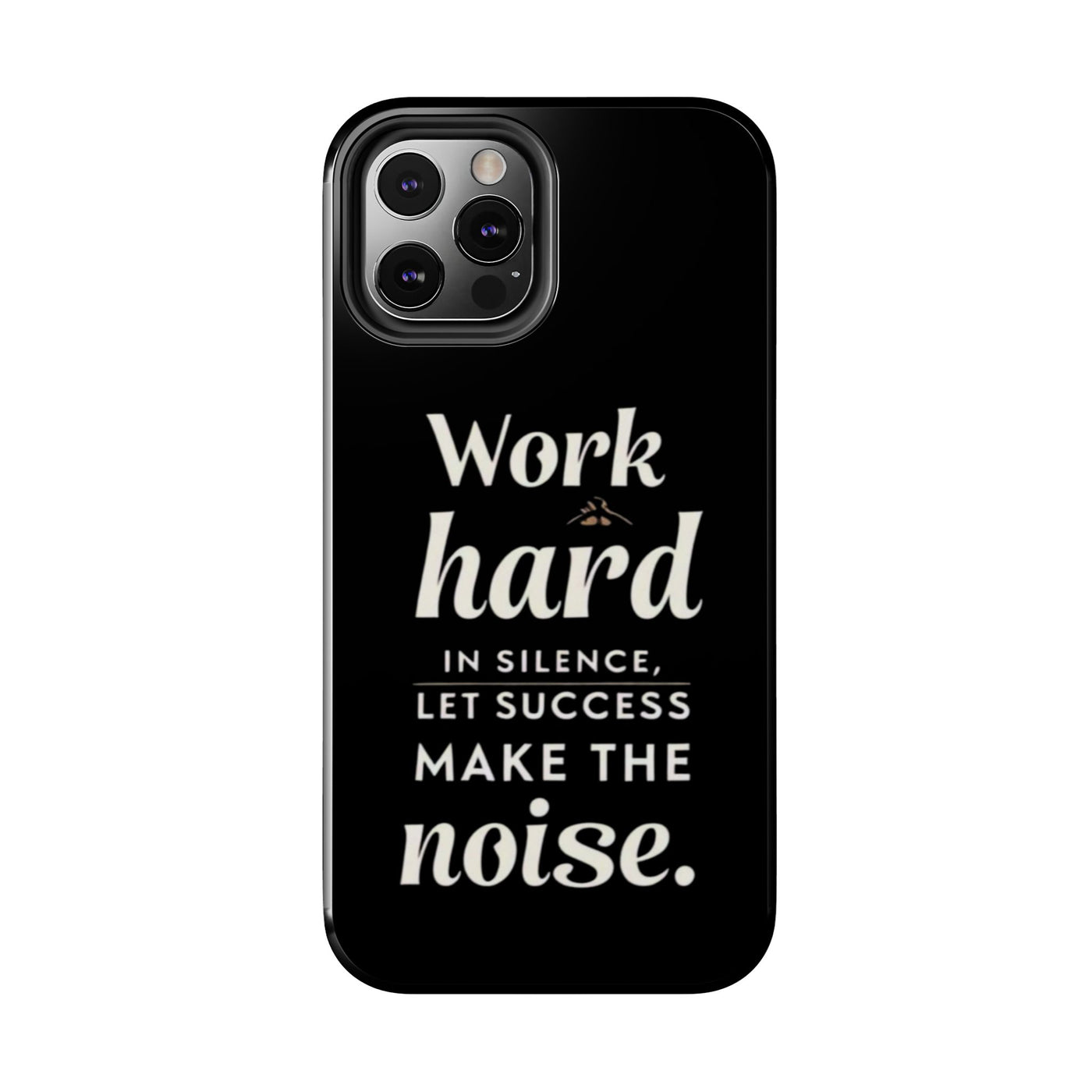 Inspirational Tough Phone Case - "Work Hard in Silence, Let Success Make the Noise"