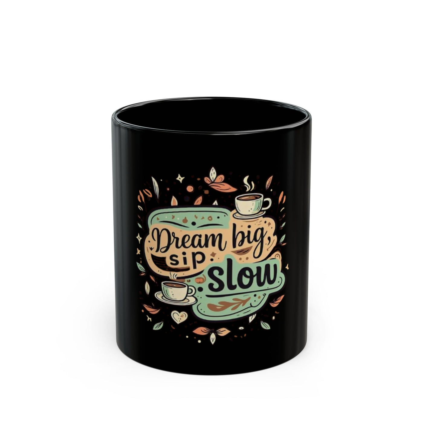 Inspirational Black Mug - "Dream Big, Sip Slow" - Perfect for Coffee Lovers