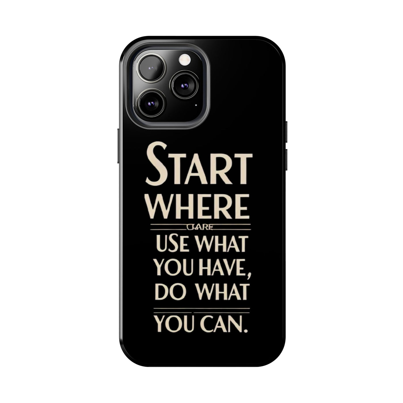 Inspirational Tough Phone Case - Start Where You Are, Use What You Have