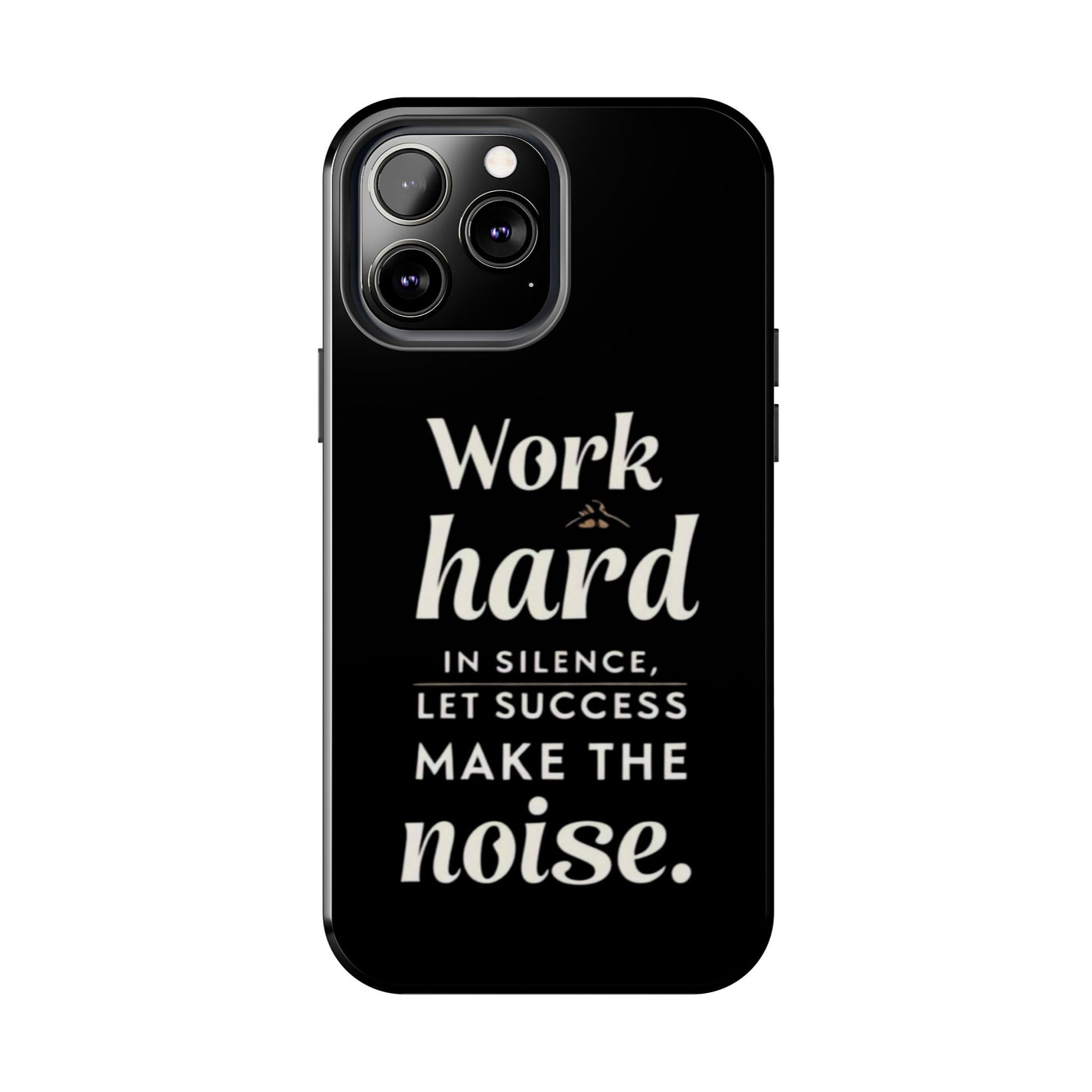 Inspirational Tough Phone Case - "Work Hard in Silence, Let Success Make the Noise"