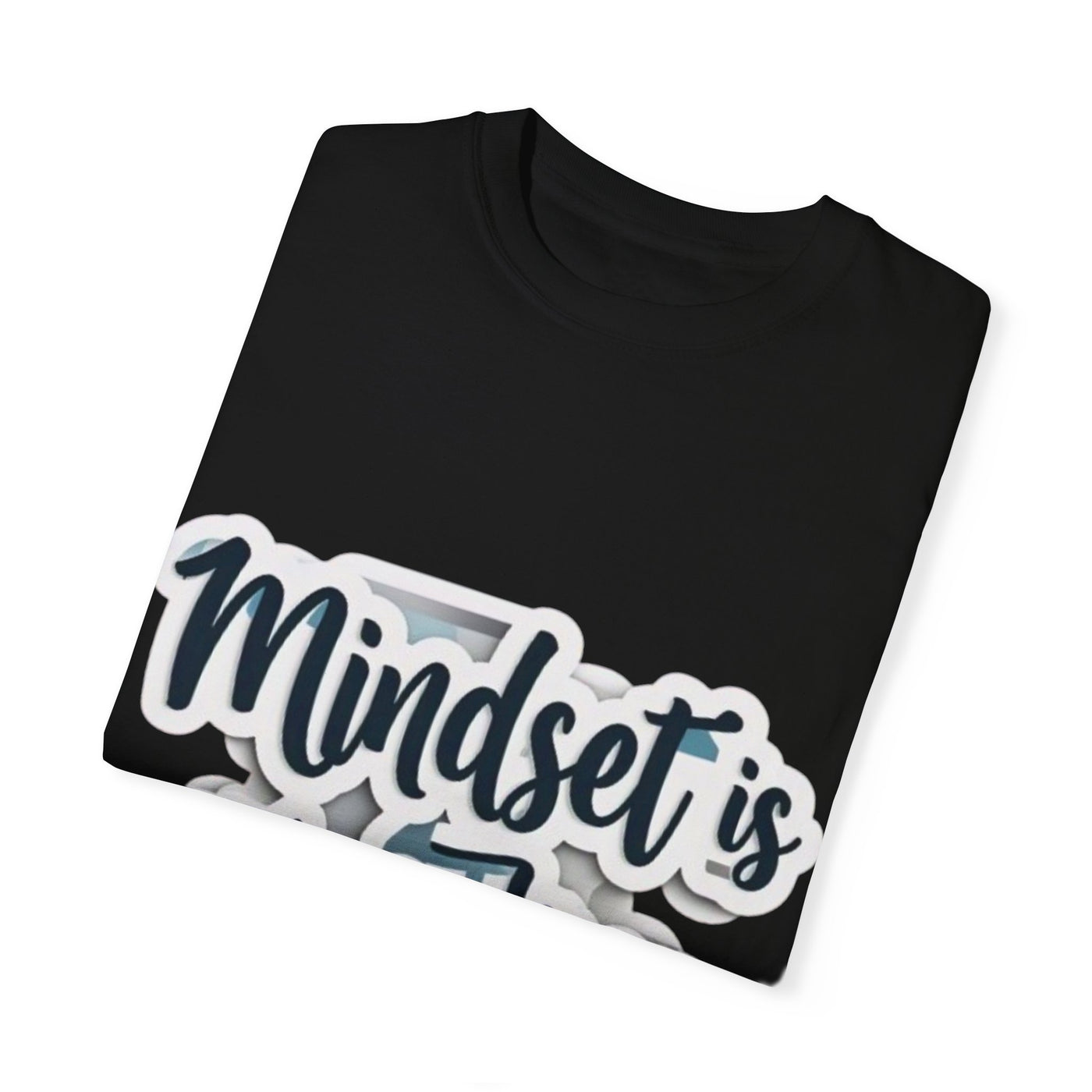 Mindset Is Everything Unisex Garment-Dyed T-Shirt