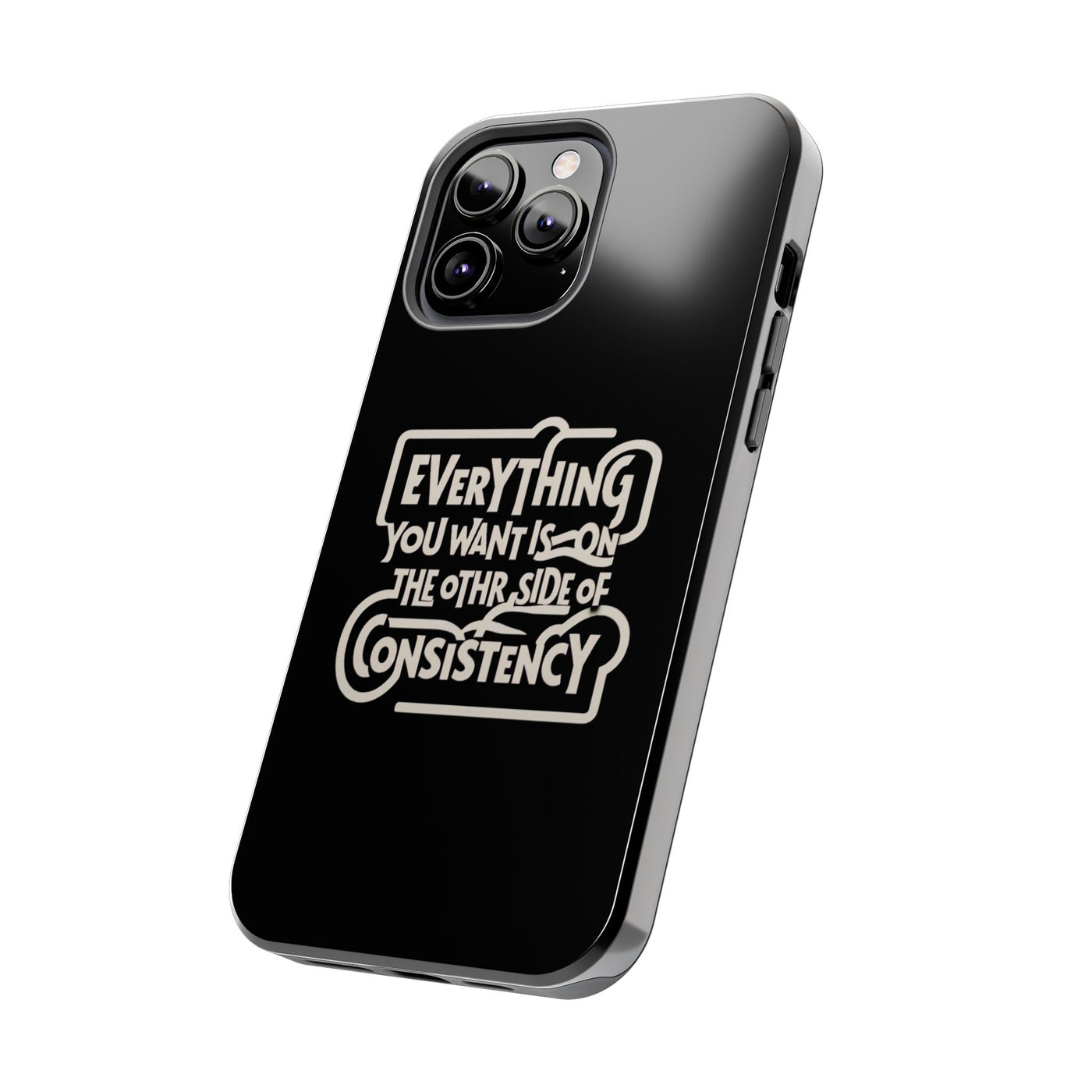 Motivational Tough Phone Case - "Everything You Want is on the Other Side of Consistency"