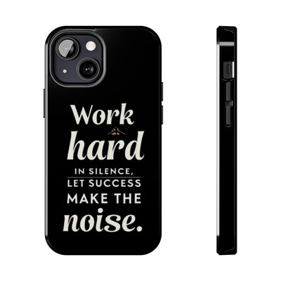 Inspirational Tough Phone Case - "Work Hard in Silence, Let Success Make the Noise"