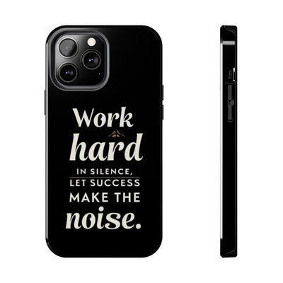 Inspirational Tough Phone Case - "Work Hard in Silence, Let Success Make the Noise"