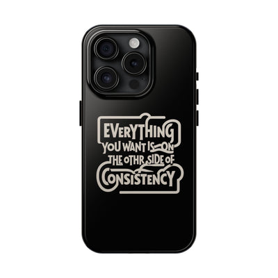 Motivational Tough Phone Case - "Everything You Want is on the Other Side of Consistency"