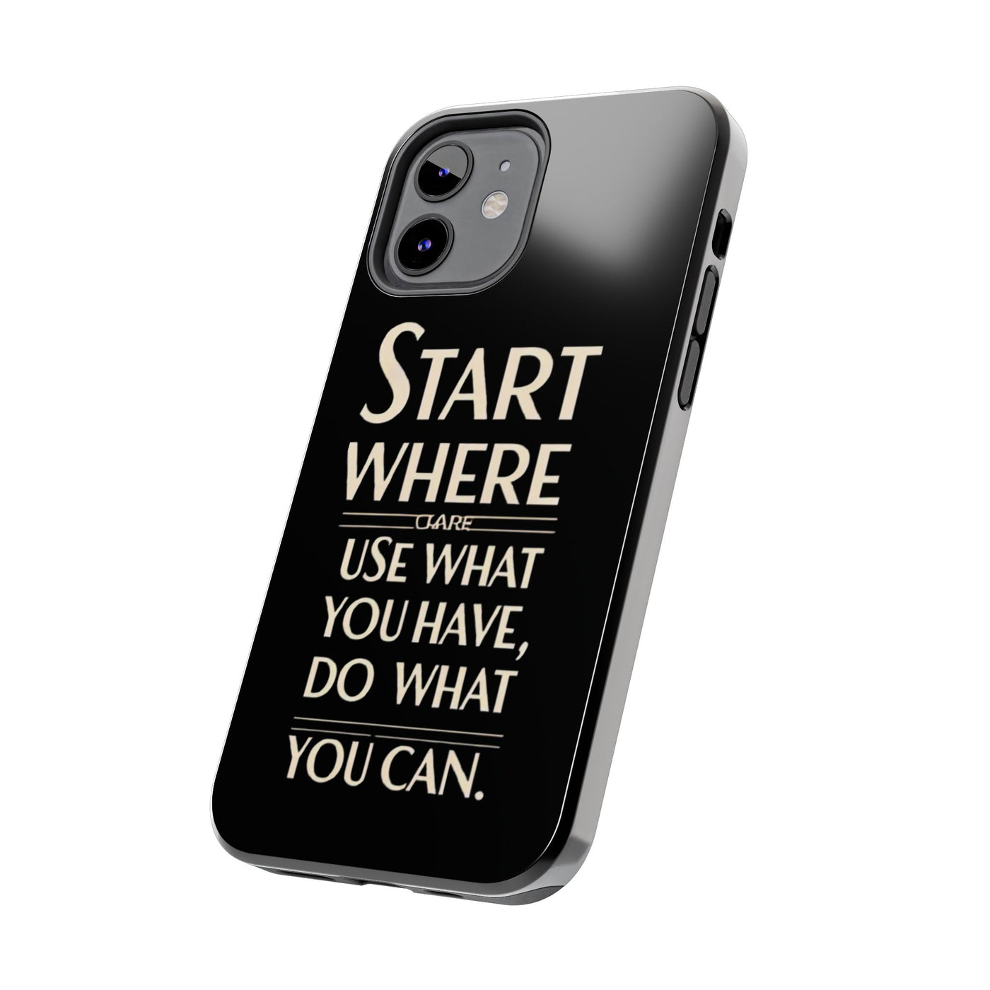 Inspirational Tough Phone Case - Start Where You Are, Use What You Have