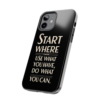 Inspirational Tough Phone Case - Start Where You Are, Use What You Have