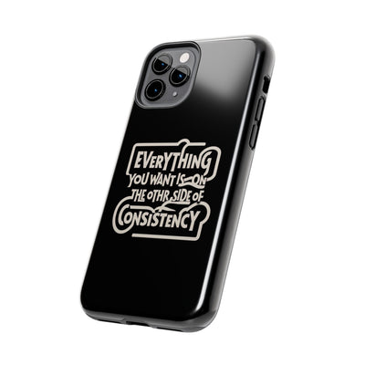 Motivational Tough Phone Case - "Everything You Want is on the Other Side of Consistency"