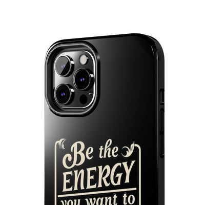 Motivational Tough Phone Case - "Be the Energy You Want to Attract"