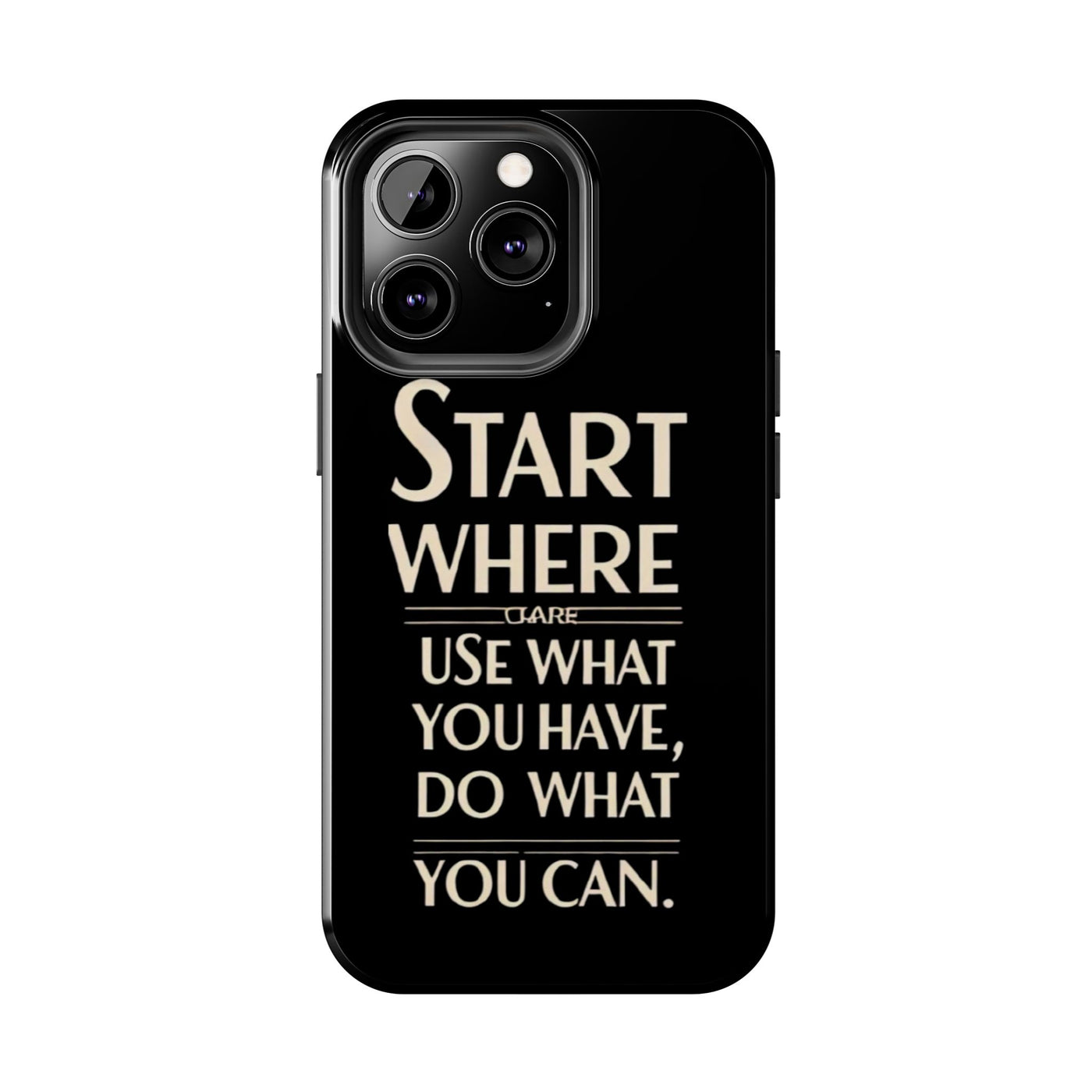 Inspirational Tough Phone Case - Start Where You Are, Use What You Have