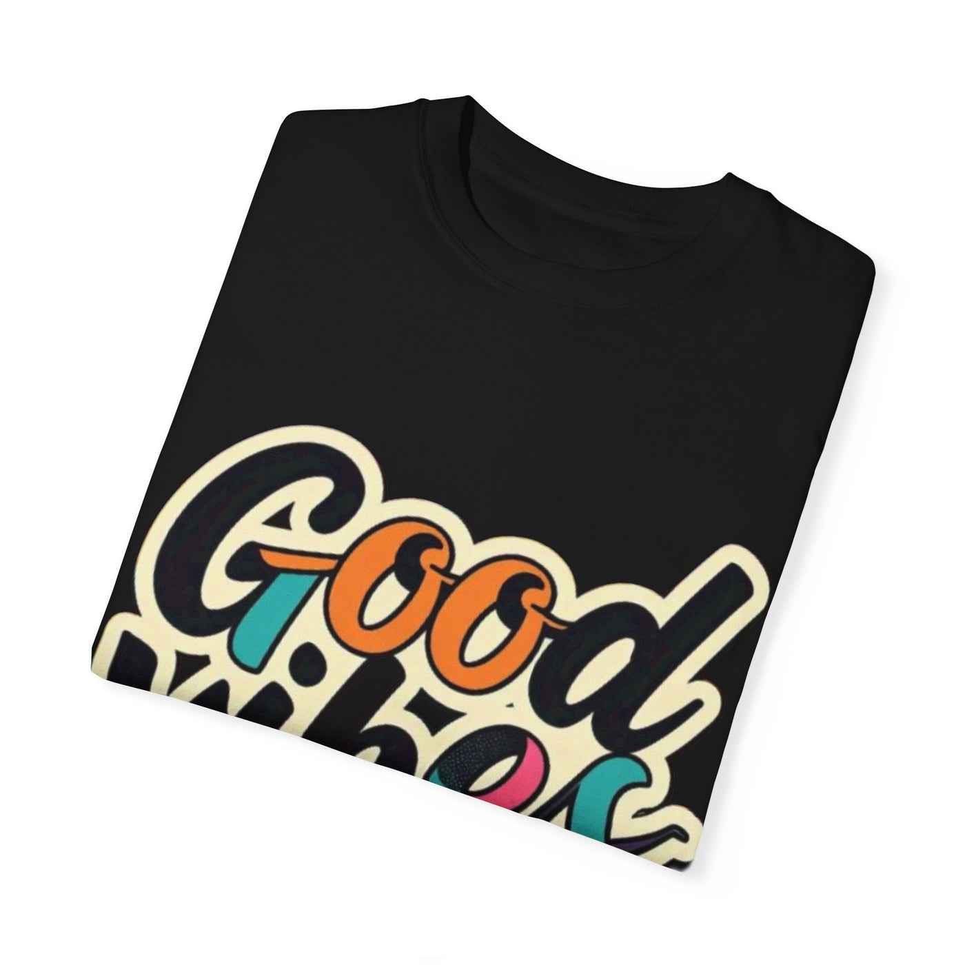 Good Vibes Only Unisex Garment-Dyed T-shirt