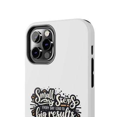 Motivational Tough Phone Case - "Small Steps Every Day Lead to Big Results"