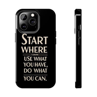 Inspirational Tough Phone Case - Start Where You Are, Use What You Have