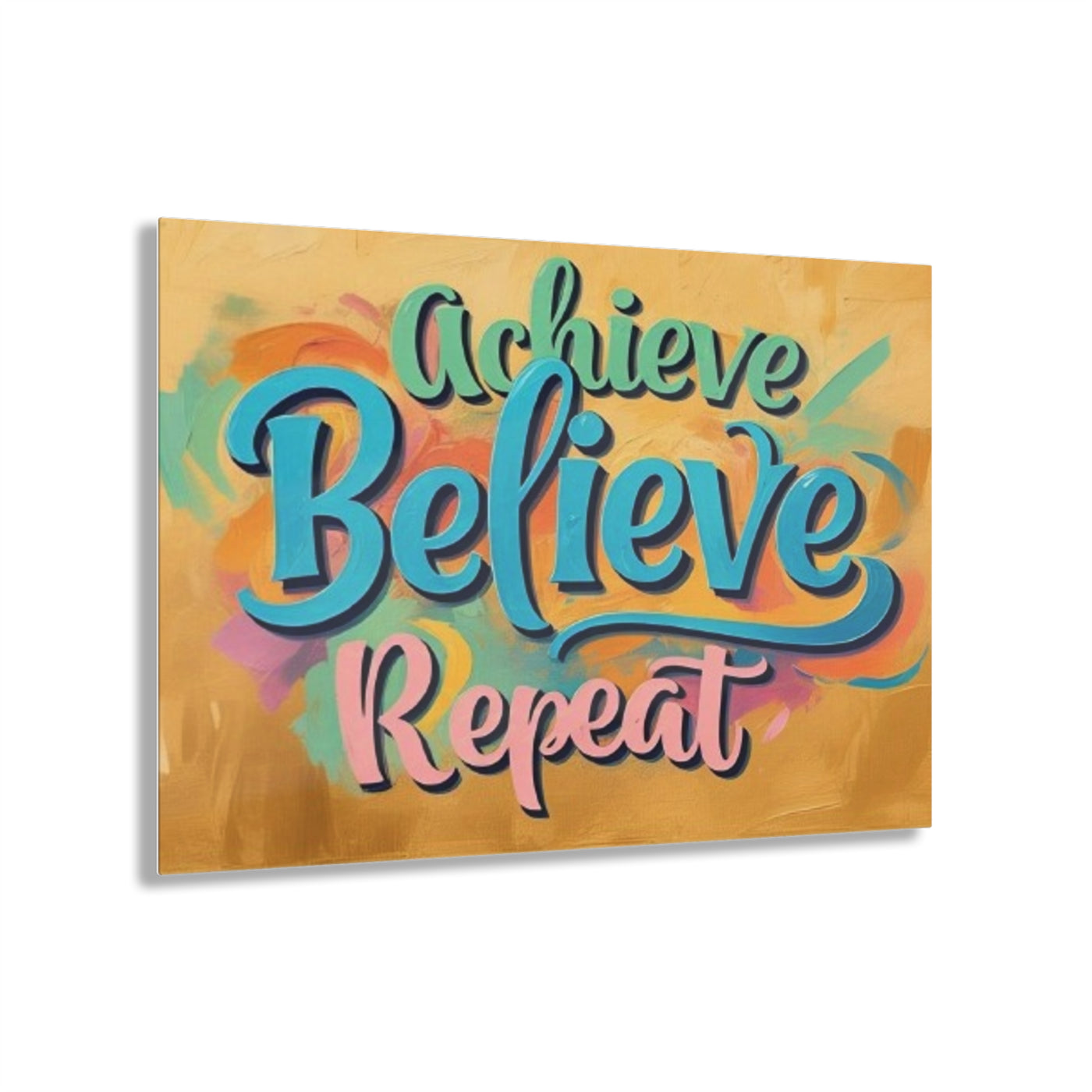 Inspirational Acrylic Print - Achieve Believe Repeat Decor