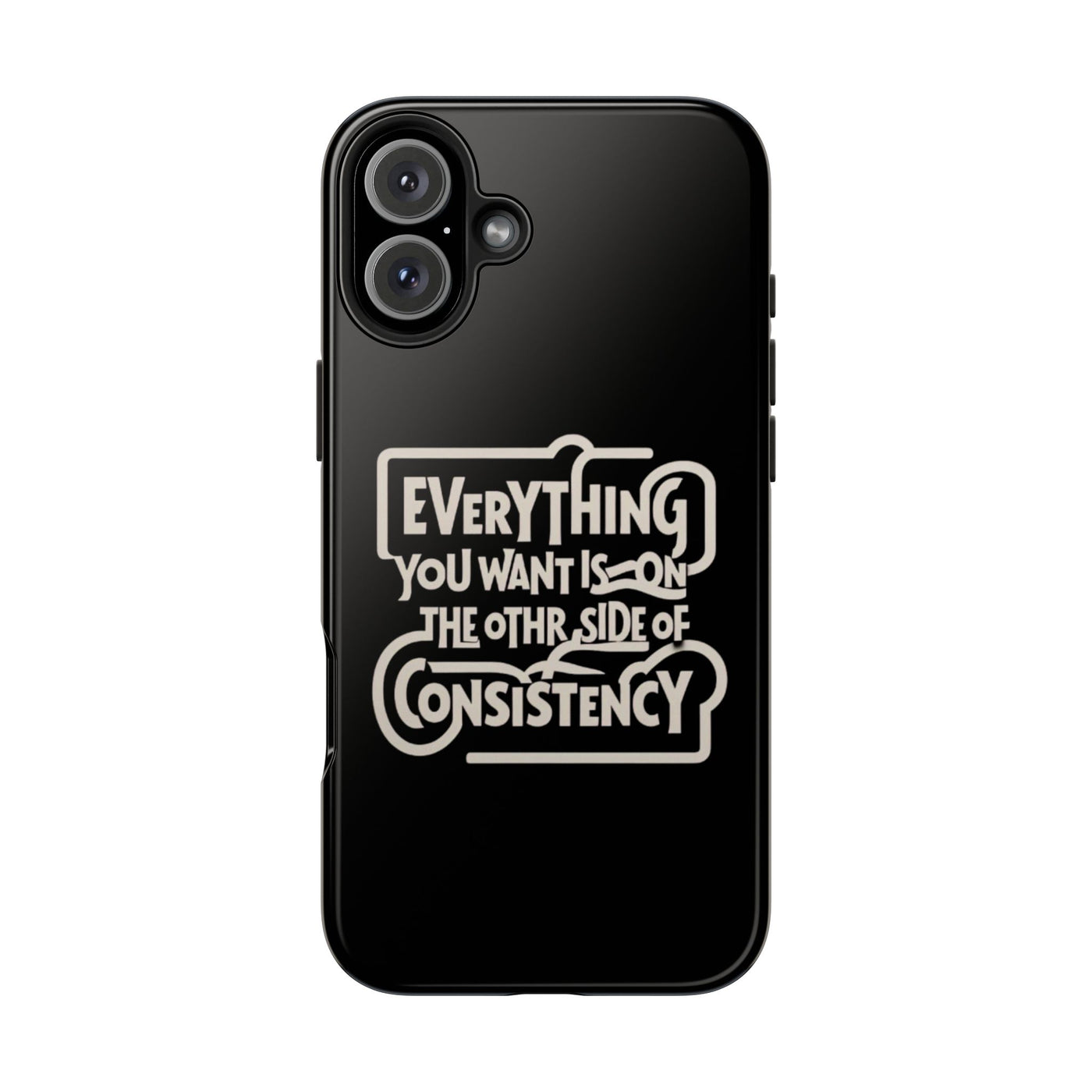 Motivational Tough Phone Case - "Everything You Want is on the Other Side of Consistency"