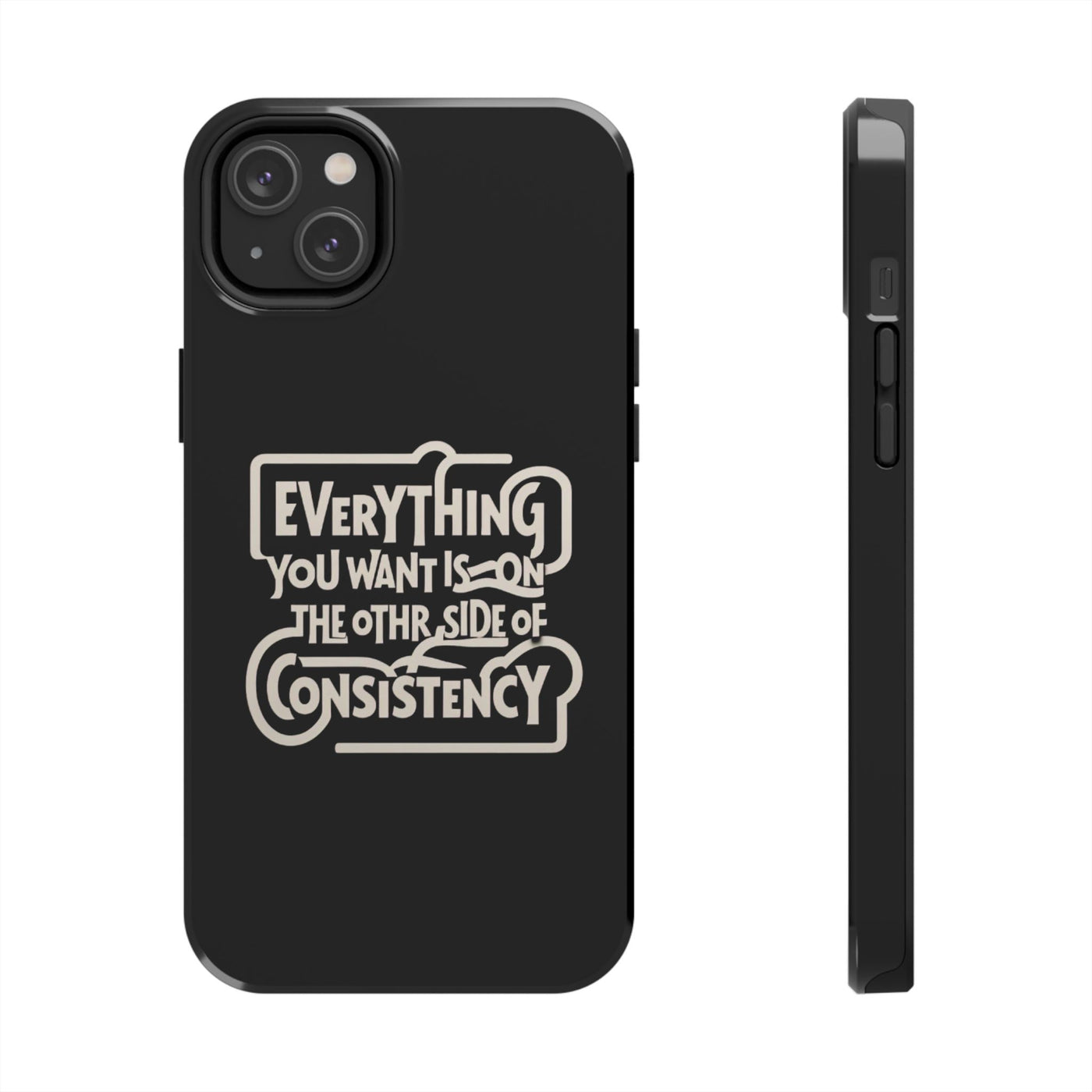 Motivational Tough Phone Case - "Everything You Want is on the Other Side of Consistency"