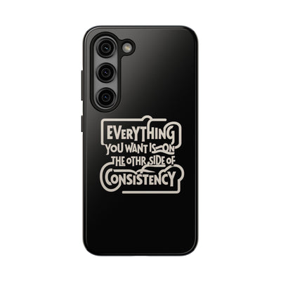 Motivational Tough Phone Case - "Everything You Want is on the Other Side of Consistency"